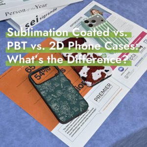 Sublimation Coated vs. PBT vs. 2D Phone Cases: What’s the Difference?